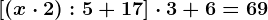 [(x \cdot 2):5+17] \cdot 3 +6=69