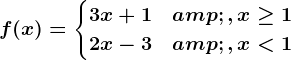 f(x)=\begincases 3x+1&, x\geq 1 \\2x-3 & , x<1 \endcases