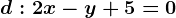 d:2x-y+5=0