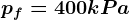 pf=400kPa