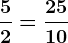 \frac52=\frac2510