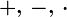 +,\, -,\, \cdot