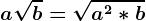 a\sqrtb= \sqrta^2*b