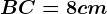 BC = 8 cm