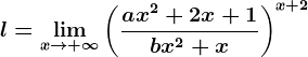 l=\limx--> +\infty \left ( \fracax^2+2x+1bx^2+x \right )^x+2