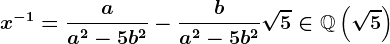 x^-1=\fracaa^2-5b^2-\fracba^2-5b^2\sqrt5\in\mathbbQ\left(\sqrt5\right)