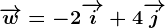\overrightarroww=-2\overrightarrowi+4\overrightarrowj