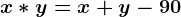x\ast y=x+y-90