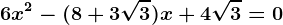 6x^2-(8+3\sqrt3)x+4\sqrt3=0