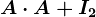 A\cdot A+I2