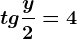 tg \fracy2=4