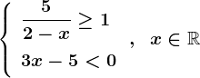\left\\beginarrayl \displaystyle \frac52-x\geq1\\ \vphantom\displaystyle \frac11 3x-5<0 \endarray\right. ,\;\;x\in\mathbbR