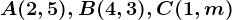 A(2,5), B(4,3), C(1,m)