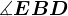\measuredangle EBD
