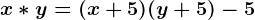 x*y=(x+5)(y+5)-5