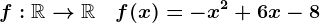 f:\mathbbR--> \mathbbR \quad f(x)=-x^2+6x-8