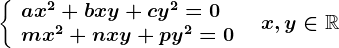 \left \ \beginarrayl ax^2+bxy+cy^2=0\\ mx^2+nxy+py^2=0 \endarray \right.\; \; x,y\in \mathbbR