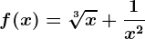 f(x)=\sqrt[3]x+\frac1x^2