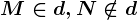 M \in d, N \notin d