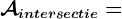 \mathcalAintersectie=