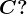 C?