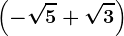 \left ( -\sqrt5+\sqrt3 \right )