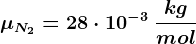 \mu N2=28\cdot 10^-3\: \frackgmol