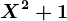 X^2+1