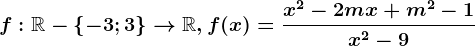 f:\mathbbR-\left \ -3; 3 \right \--> \mathbbR, f(x)=\fracx^2-2mx+m^2-1x^2-9
