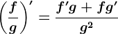 \left(\fracfg\right)'=\fracf'g+fg'g^2