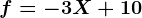 f=-3X+10