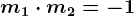 m1\cdot m2=-1