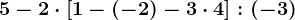 5-2\cdot \left [ 1-(-2)-3\cdot 4 \right ]:(-3)