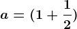 a=(1+\frac12)