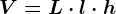 V=L\cdot l\cdot h