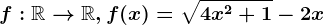 f:\mathbbR--> \mathbbR, f(x)=\sqrt4x^2+1-2x