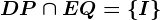 DP \cap EQ=\left \ I \right \