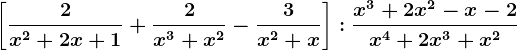 \left [ \frac2x^2+2x+1+\frac2x^3+x^2-\frac3x^2+x \right ]:\fracx^3+2x^2-x-2x^4+2x^3+x^2