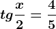 tg \fracx2=\frac45