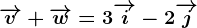 \overrightarrowv+\overrightarroww=3\overrightarrowi-2\overrightarrowj