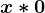 x* 0