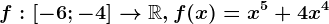 f:\left [ -6;-4 \right ]--> \mathbbR,f(x)=x^5+4x^4