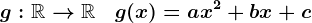 g:\mathbbR-->\mathbbR\quad g(x)=ax^2+bx+c