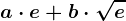 a\cdot e+b\cdot \sqrte