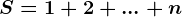 S=1+2+...+n