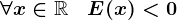 \forall x\in \mathbbR\; \; \; E(x)< 0