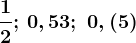 \frac12;\, 0,53; \ 0,(5)