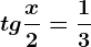tg\fracx2=\frac13