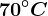 70^\circC