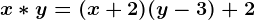 x*y=(x+2)(y-3)+2